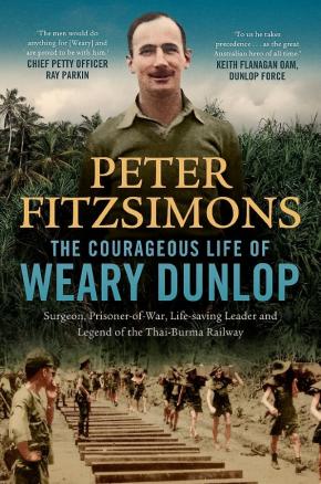 The Courageous Life of Weary Dunlop The Courageous Life of Weary Dunlop