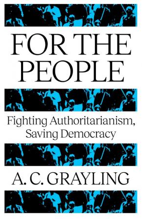 For The People: Fighting Authoritarianism, Saving Democracy For The People: Fighting Authoritarianism, Saving Democracy